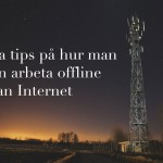 Bra tips på hur man kan arbeta offline utan Internet